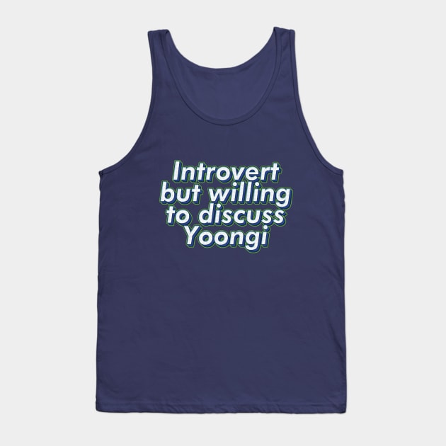 BTS Bangtan Introvert but willing gto discuss Yoongi Suga Agust D ARMY | Morcaworks Tank Top by Oricca